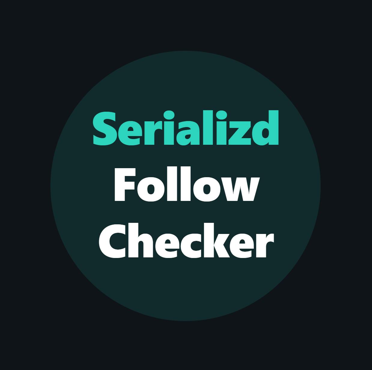 Serializd Follow Checker